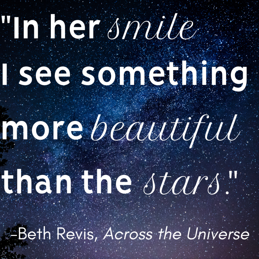 Romantic quote: In her smile I see something more beautiful than the stars. by Beth Revis from Across the Universe.