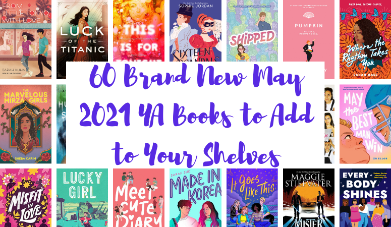60 Brand NEw May 2021 YA Books to Add to Your Shelves This Month